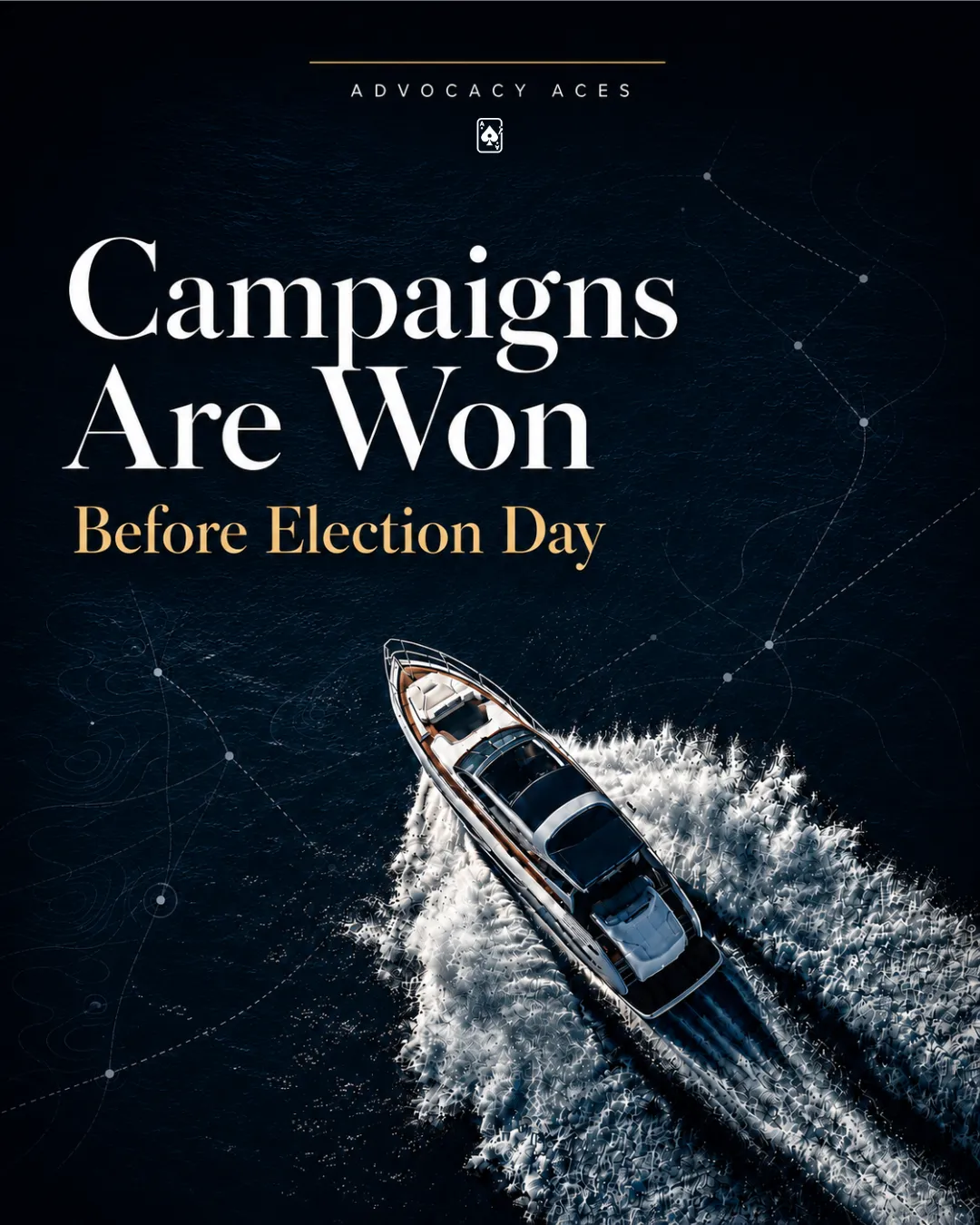 Aerial view of a yacht cutting a bright white wake across dark night water, under the headline Campaigns Are Won Before Election Day