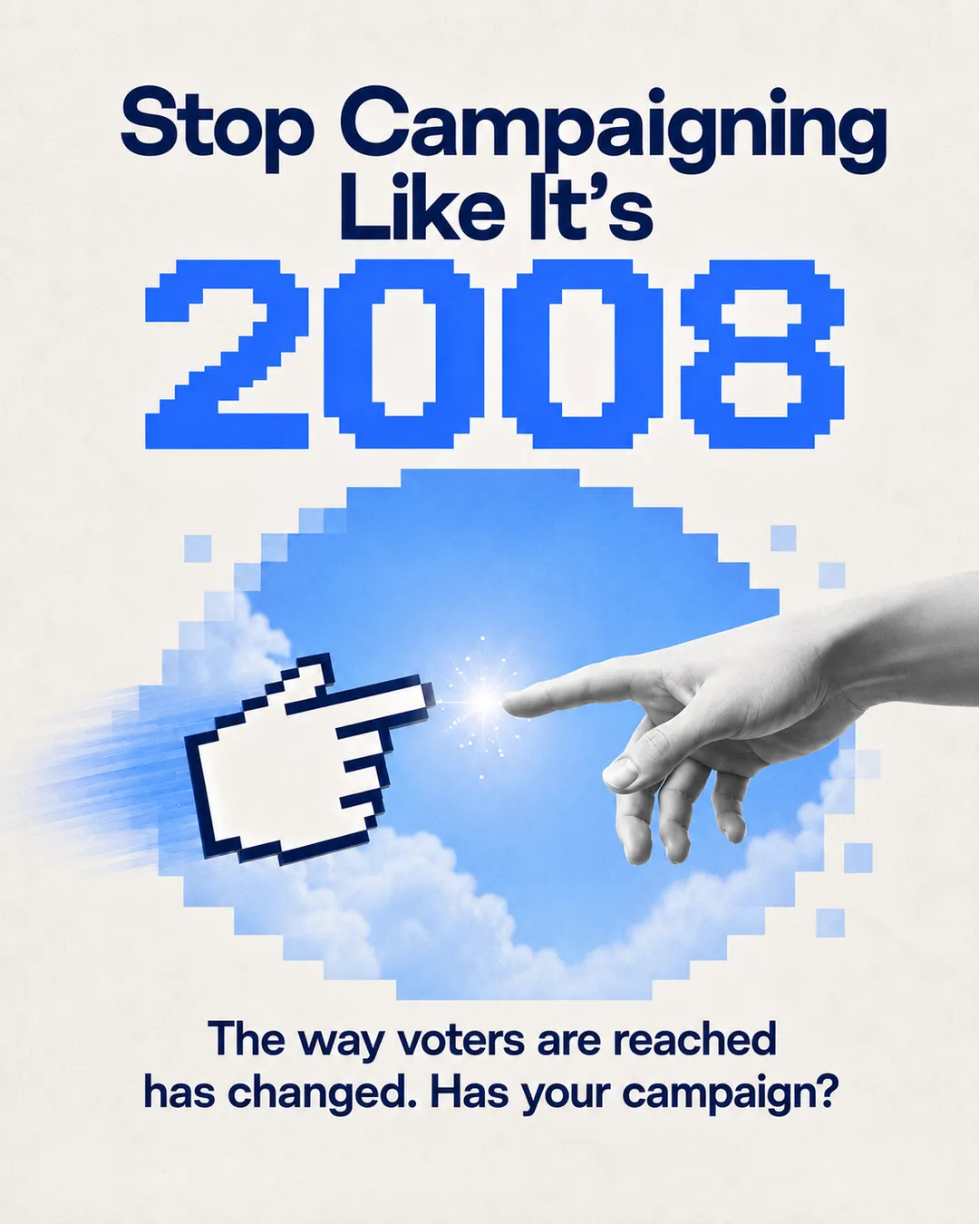 Headline Stop Campaigning Like It's 2008 above a pixel cursor hand and a human hand about to touch against a pixelated sky